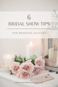 6 Bridal Show Tips for Booking Success by Anne Casey Photography